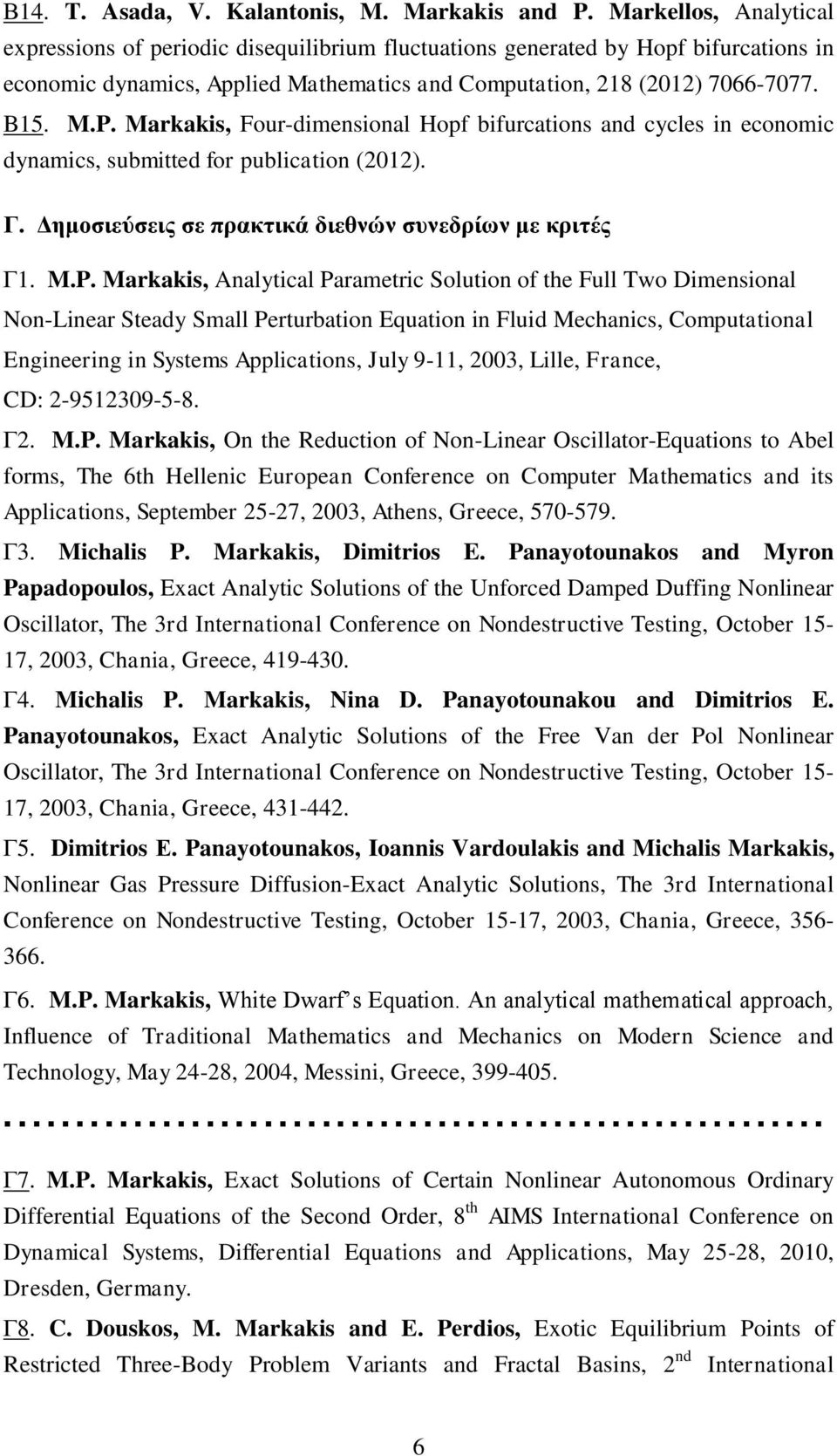 Markakis, Four-dimensional Hopf bifurcations and cycles in economic dynamics, submitted for publication (2012). Γ. Δημοσιεύσεις σε πρακτικά διεθνών συνεδρίων με κριτές Γ1. M.P.