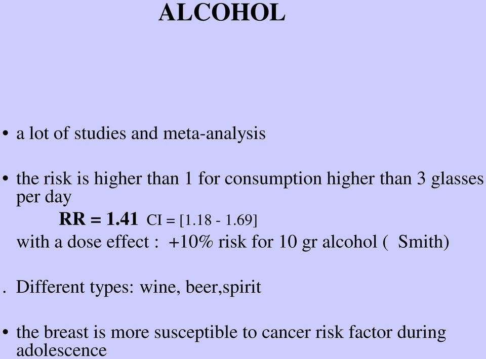 69] with a dose effect : +10% risk for 10 gr alcohol ( Smith).