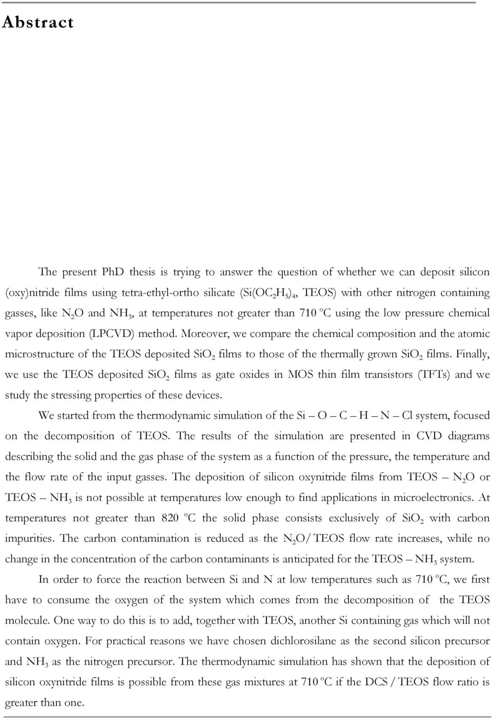 Moreover, we compare the chemical composition and the atomic microstructure of the TEOS deposited SiO films to those of the thermally grown SiO films.