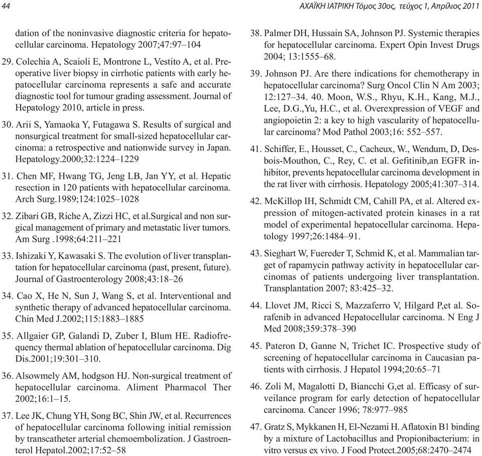 Preoperative liver biopsy in cirrhotic patients with early hepatocellular carcinoma represents a safe and accurate diagnostic tool for tumour grading assessment.