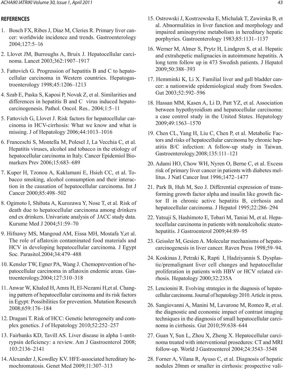 Hepatogastroenterology 1998;45:1206 1213 4. Szab E, Paska S, Kaposi P, Novak Z, et al. Similarities and differences in hepatitis B and C virus induced hepatocarcinogenesis. Pathol. Oncol. Res.