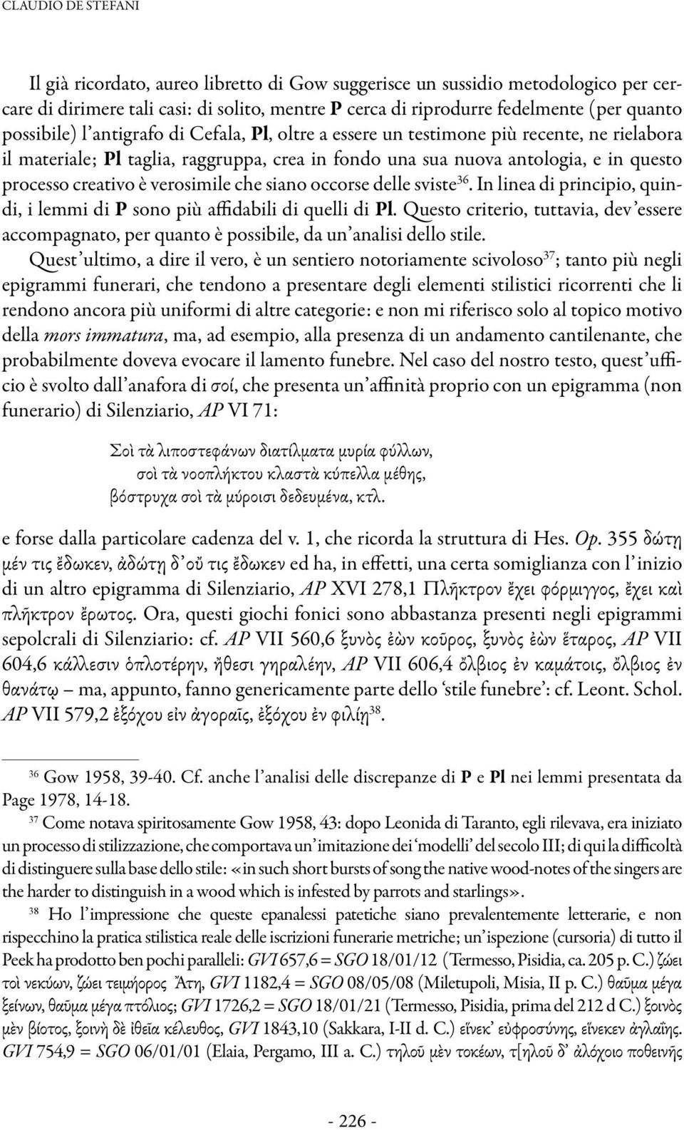 verosimile che siano occorse delle sviste 36. In linea di principio, quindi, i lemmi di P sono più affidabili di quelli di Pl.