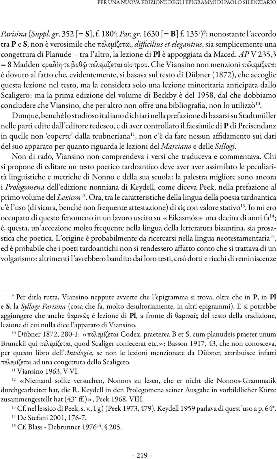 Maced. AP V 235,3 = 8 Madden κραδίη τε βυθῷ πελεμίζεται οἴστρου.