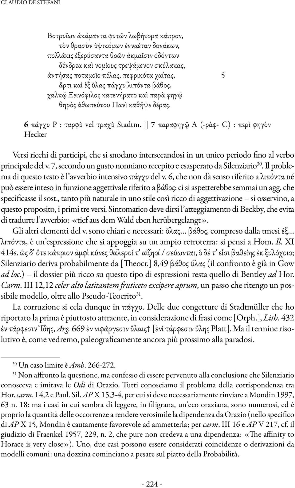 7 παραϕηγῷ A (-ρὰϕ- C) : περὶ ϕηγὸν Hecker Versi ricchi di participi, che si snodano intersecandosi in un unico periodo fino al verbo principale del v.