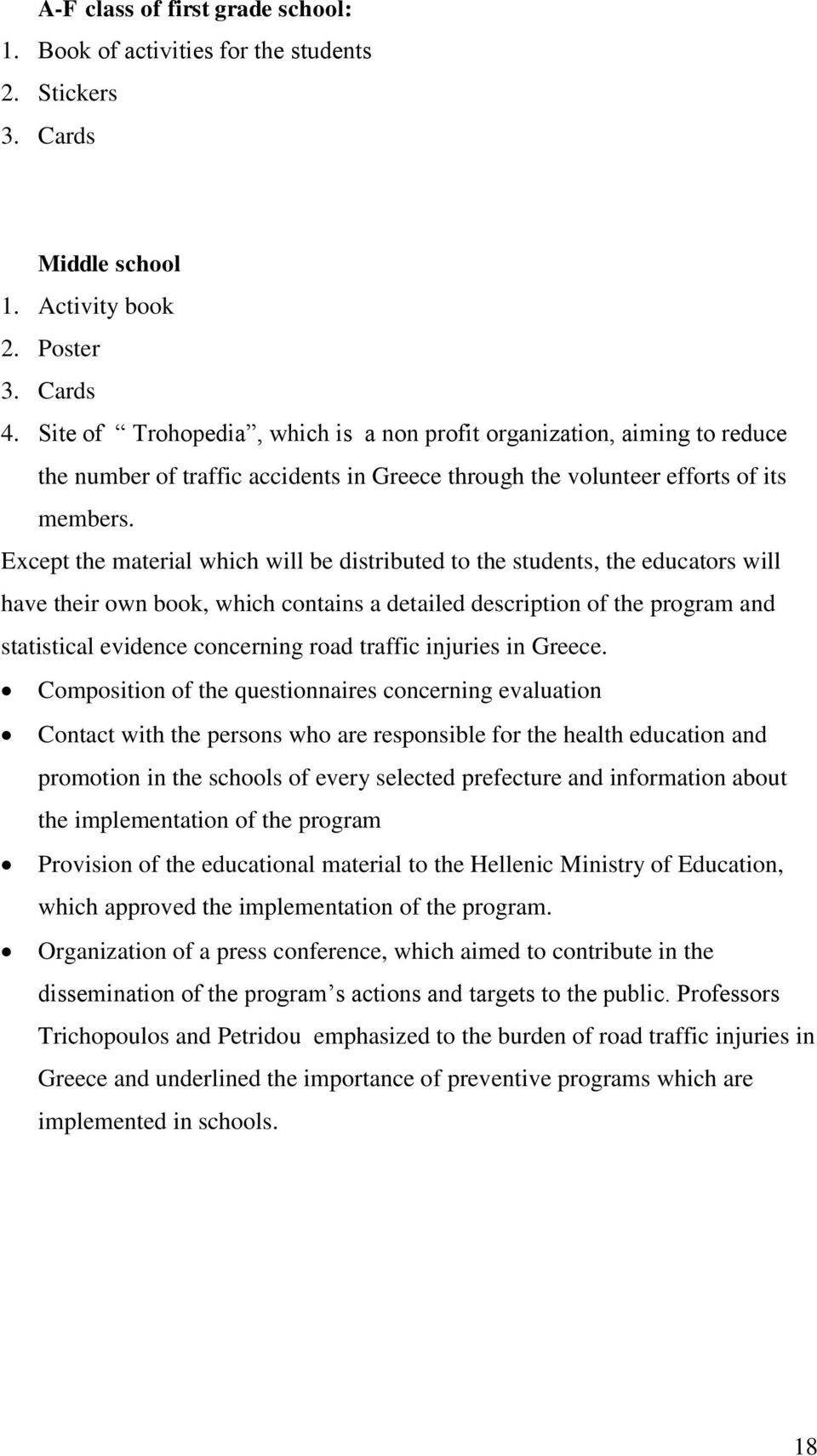Except the material which will be distributed to the students, the educators will have their own book, which contains a detailed description of the program and statistical evidence concerning road