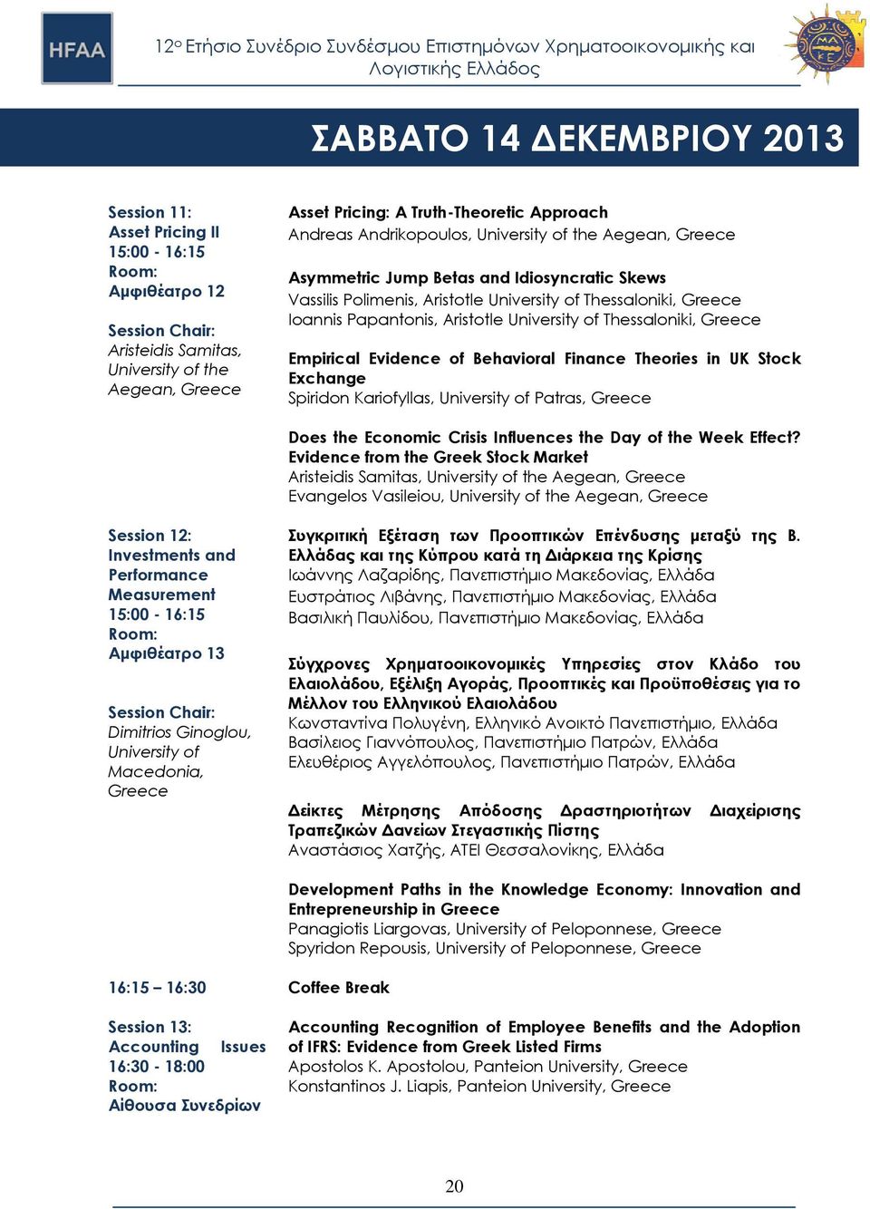 Evidence of Behavioral Finance Theories in UK Stock Exchange Spiridon Kariofyllas, University of Patras, Does the Economic Crisis Influences the Day of the Week Effect?