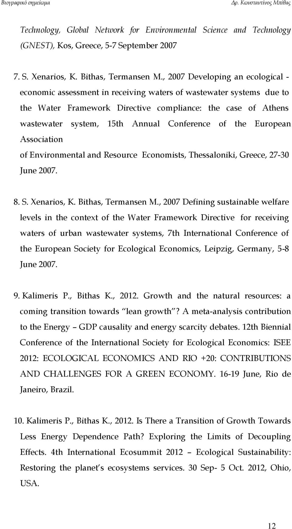 Conference of the European Association of Environmental and Resource Economists, Thessaloniki, Greece, 27-30 June 2007. 8. S. Xenarios, K. Bithas, Termansen M.