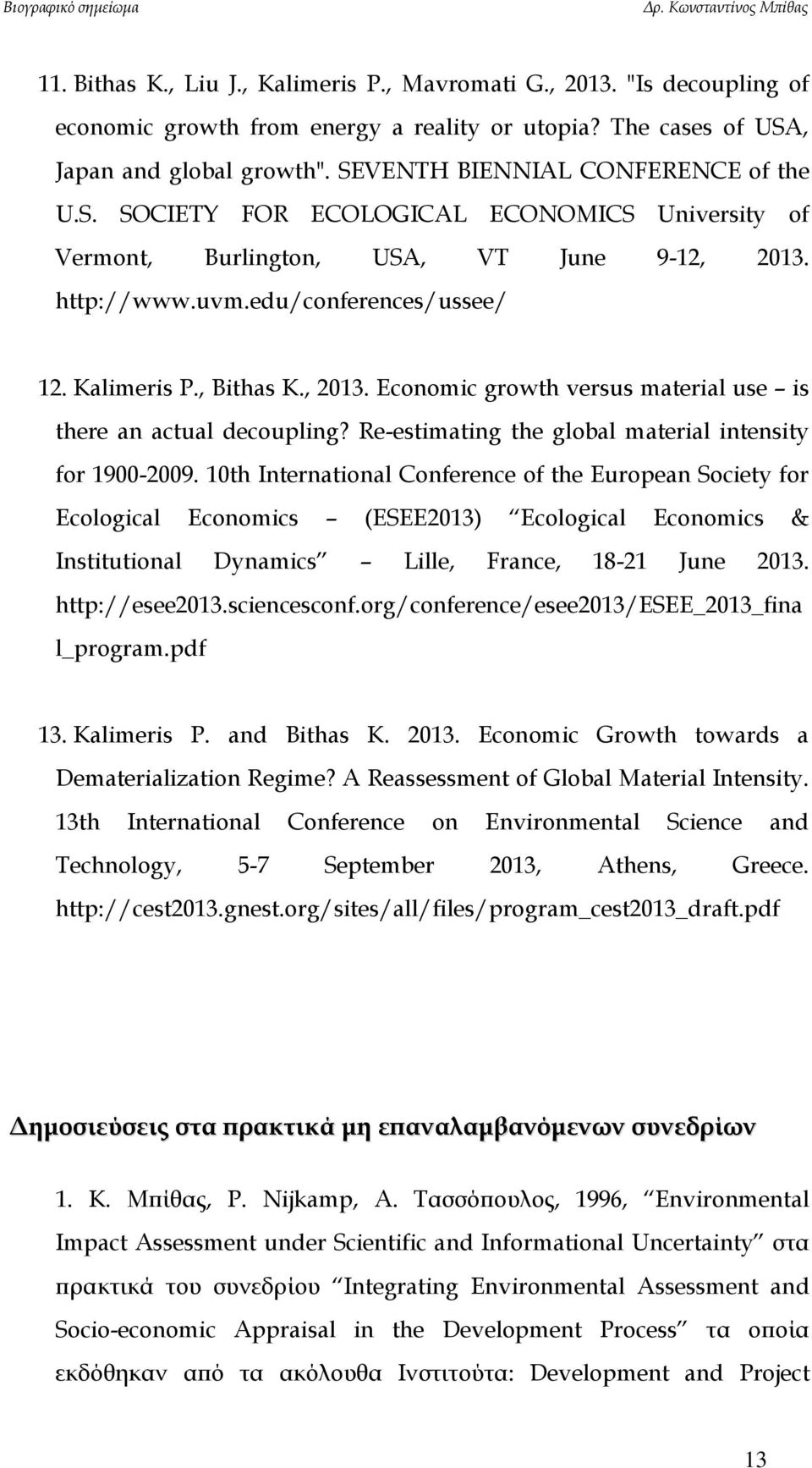 , 2013. Economic growth versus material use is there an actual decoupling? Re-estimating the global material intensity for 1900-2009.