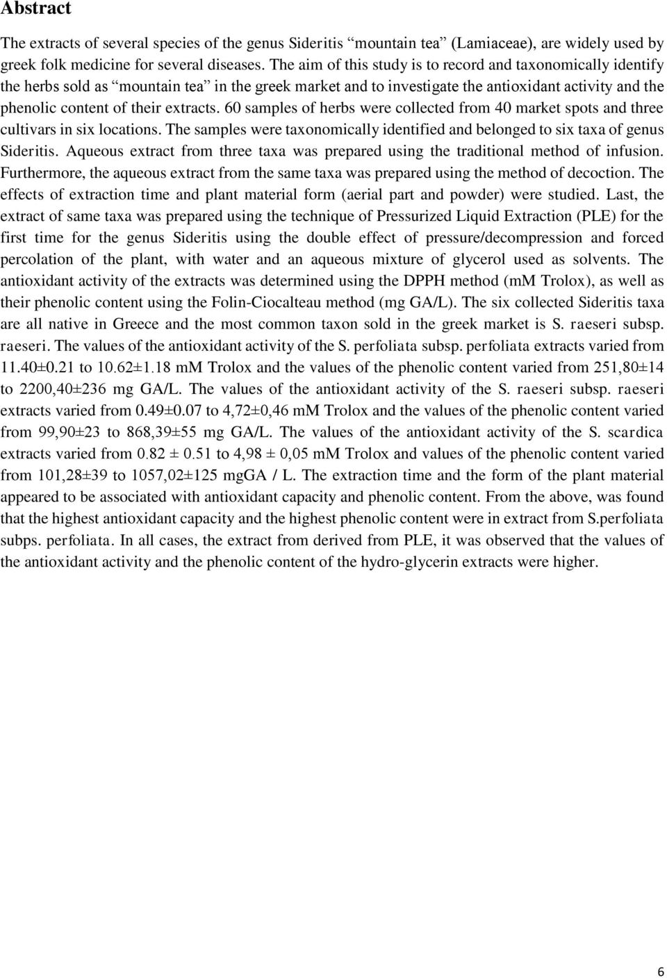 60 samples of herbs were collected from 40 market spots and three cultivars in six locations. The samples were taxonomically identified and belonged to six taxa of genus Sideritis.