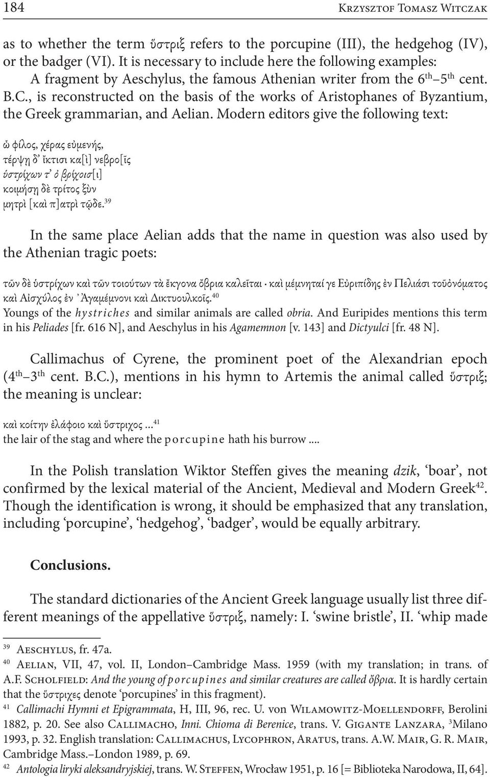 , is reconstructed on the basis of the works of Aristophanes of Byzantium, the Greek grammarian, and Aelian.