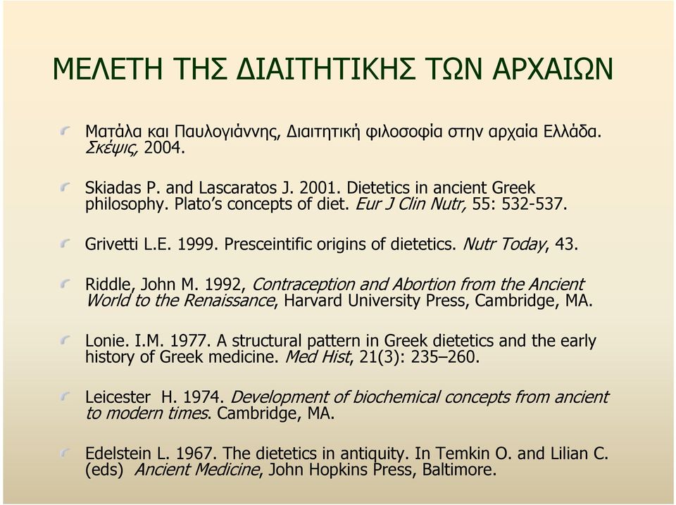 1992, Contraception and Abortion from the Ancient World to the Renaissance, Harvard University Press, Cambridge, MA. Lonie. I.M. 1977.