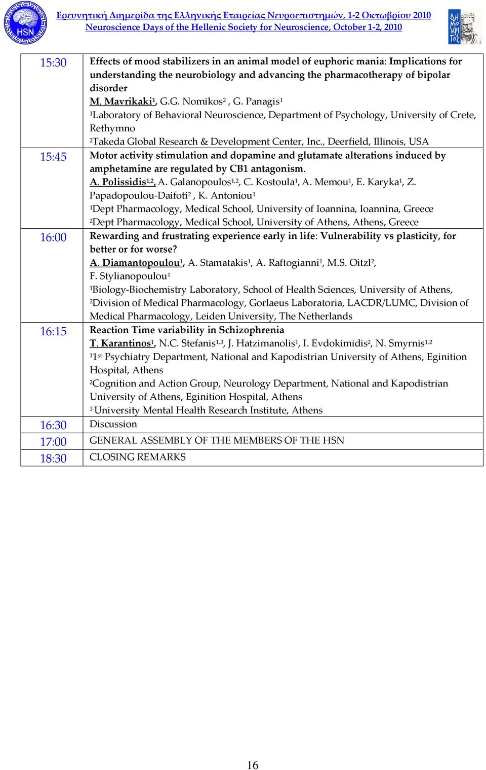 , Deerfield, Illinois, USA 15:45 Motor activity stimulation and dopamine and glutamate alterations induced by amphetamine are regulated by CB1 antagonism. A. Polissidis 1,2, A. Galanopoulos 1,2, C.