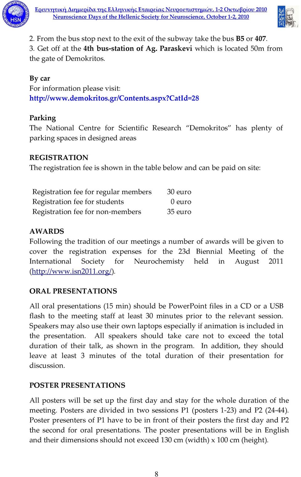 catid=28 Parking The National Centre for Scientific Research Demokritos has plenty of parking spaces in designed areas REGISTRATION The registration fee is shown in the table below and can be paid on