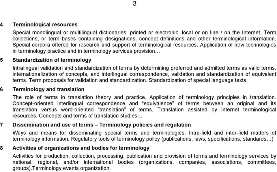 Application of new technologies in terminology practice and in terminology services provision 5 Standardization of terminology Intralingual validation and standardization of terms by determining