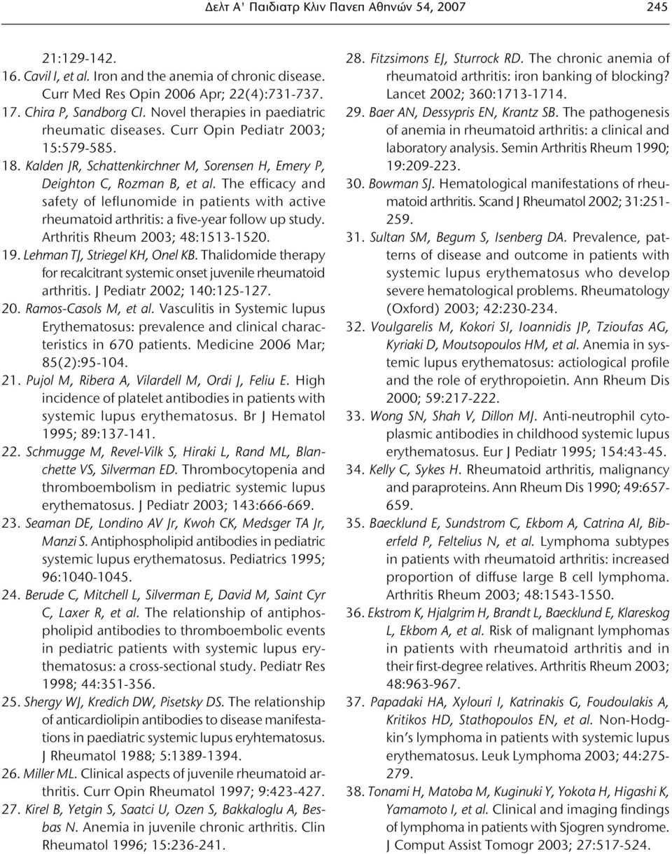 The efficacy and safety of leflunomide in patients with active rheumatoid arthritis: a five-year follow up study. Arthritis Rheum 2003; 48:1513-1520. 19. Lehman TJ, Striegel KH, Onel KB.