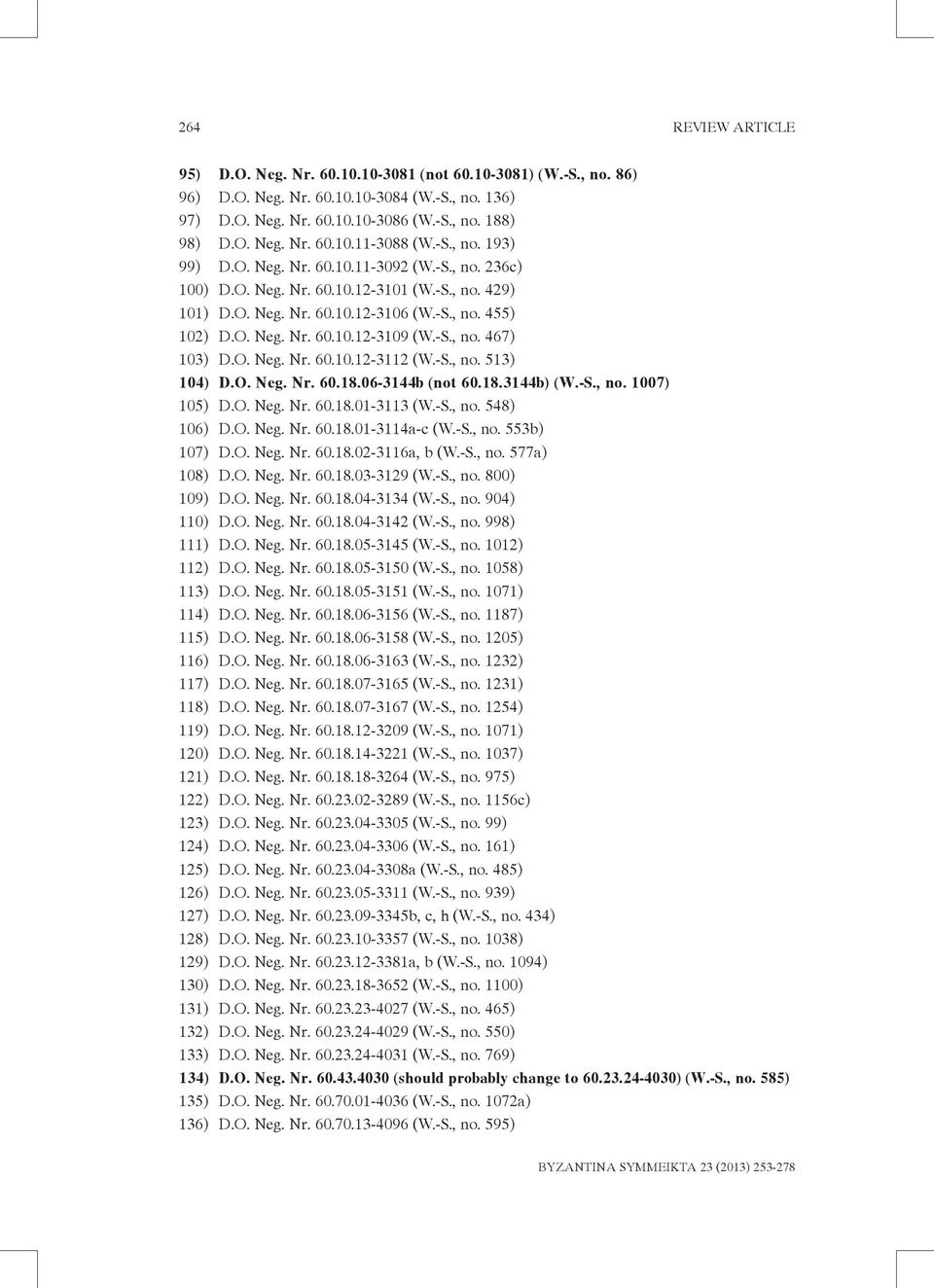 -S., no. 467) 103) D.O. Neg. Nr. 60.10.12-3112 (W.-S., no. 513) 104) D.O. Neg. Nr. 60.18.06-3144b (not 60.18.3144b) (W.-S., no. 1007) 105) D.O. Neg. Nr. 60.18.01-3113 (W.-S., no. 548) 106) D.O. Neg. Nr. 60.18.01-3114a-c (W.