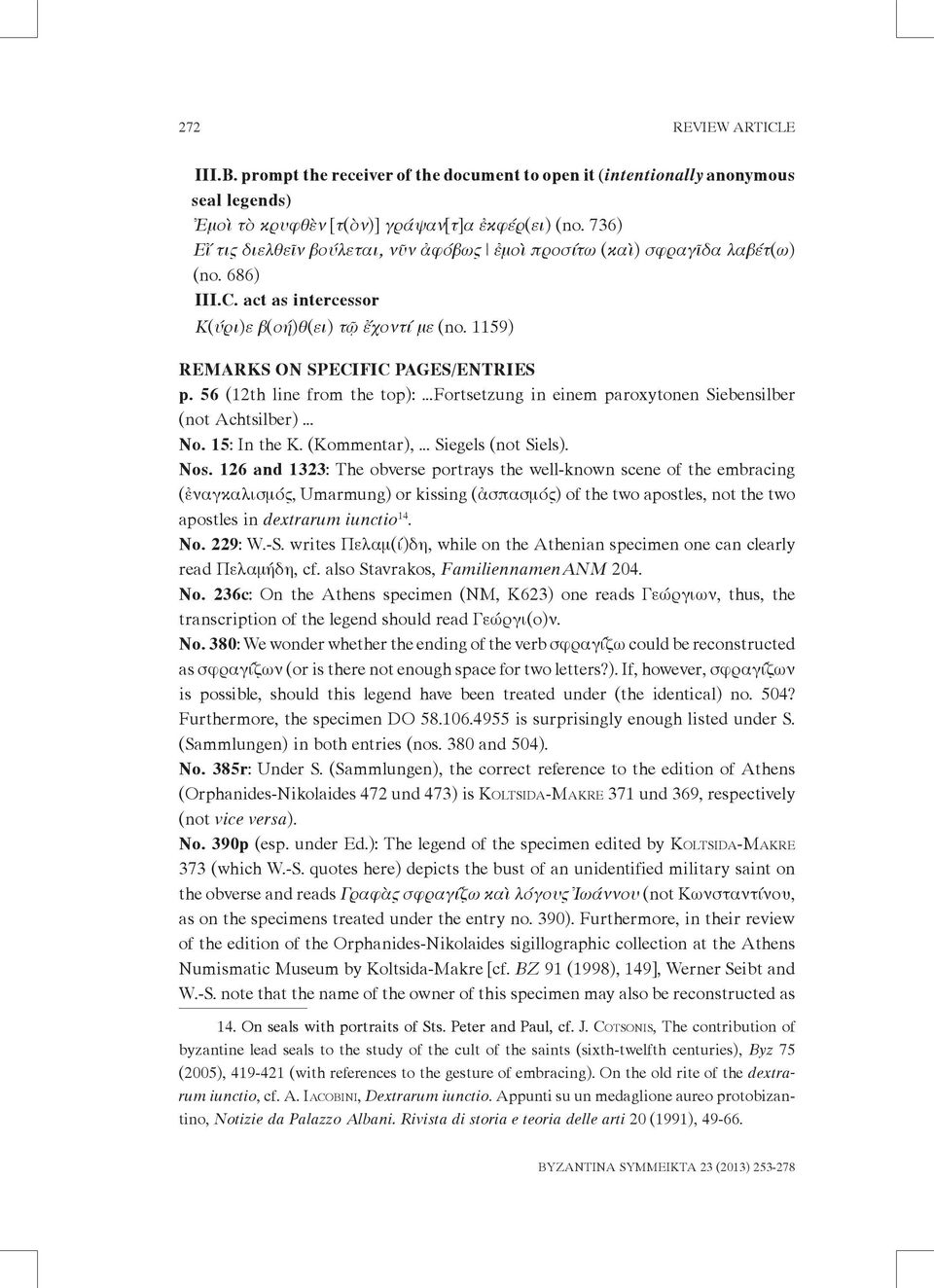 56 (12th line from the top): Fortsetzung in einem paroxytonen Siebensilber (not Achtsilber) Νο. 15: In the K. (Kommentar), Siegels (not Siels). Nos.