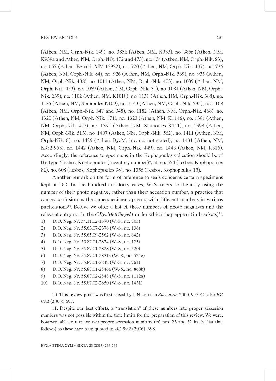 1011 (Athen, NM, Orph.-Nik. 403), no. 1039 (Athen, NM, Orph.-Nik. 453), no. 1069 (Athen, NM, Orph.-Nik. 30), no. 1084 (Athen, NM, Orph.- Nik. 239), no. 1102 (Athen, NM, K1010), no.