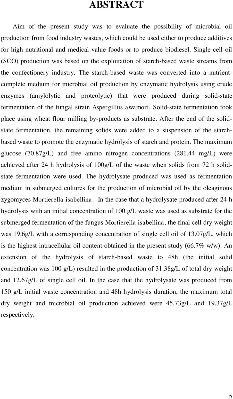 The starch-based waste was converted into a nutrientcomplete medium for microbial oil production by enzymatic hydrolysis using crude enzymes (amylolytic and proteolytic) that were produced during