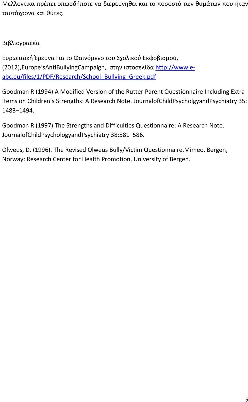 pdf Goodman R (1994) A Modified Version of the Rutter Parent Questionnaire Including Extra Items on Children s Strengths: A Research Note. JournalofChildPsycholgyandPsychiatry 35: 1483 1494.