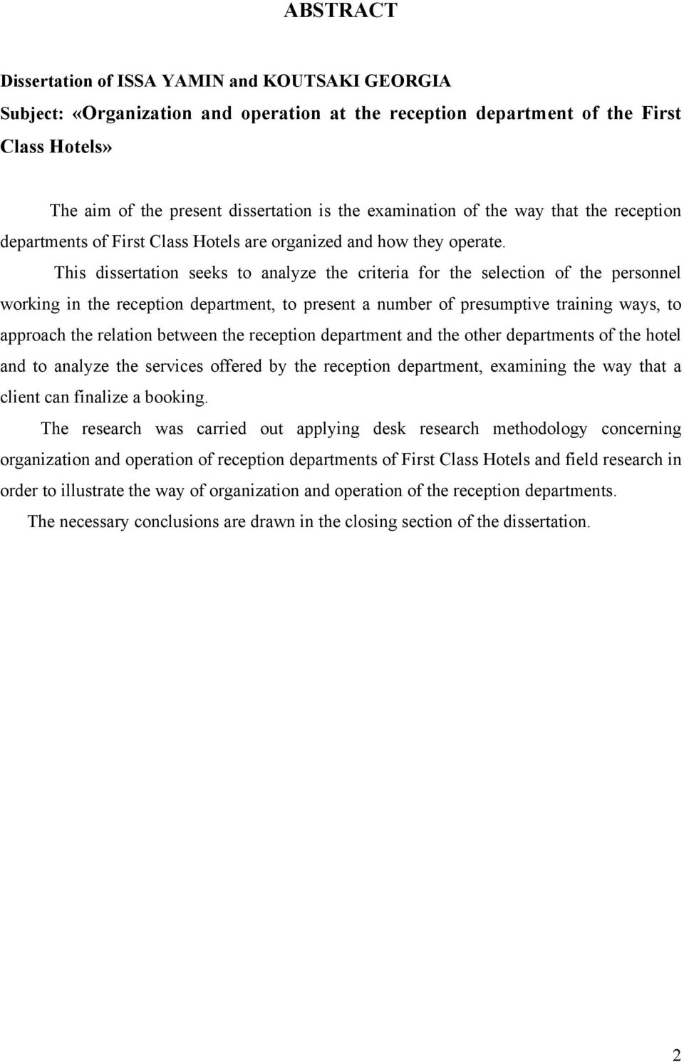 This dissertation seeks to analyze the criteria for the selection of the personnel working in the reception department, to present a number of presumptive training ways, to approach the relation