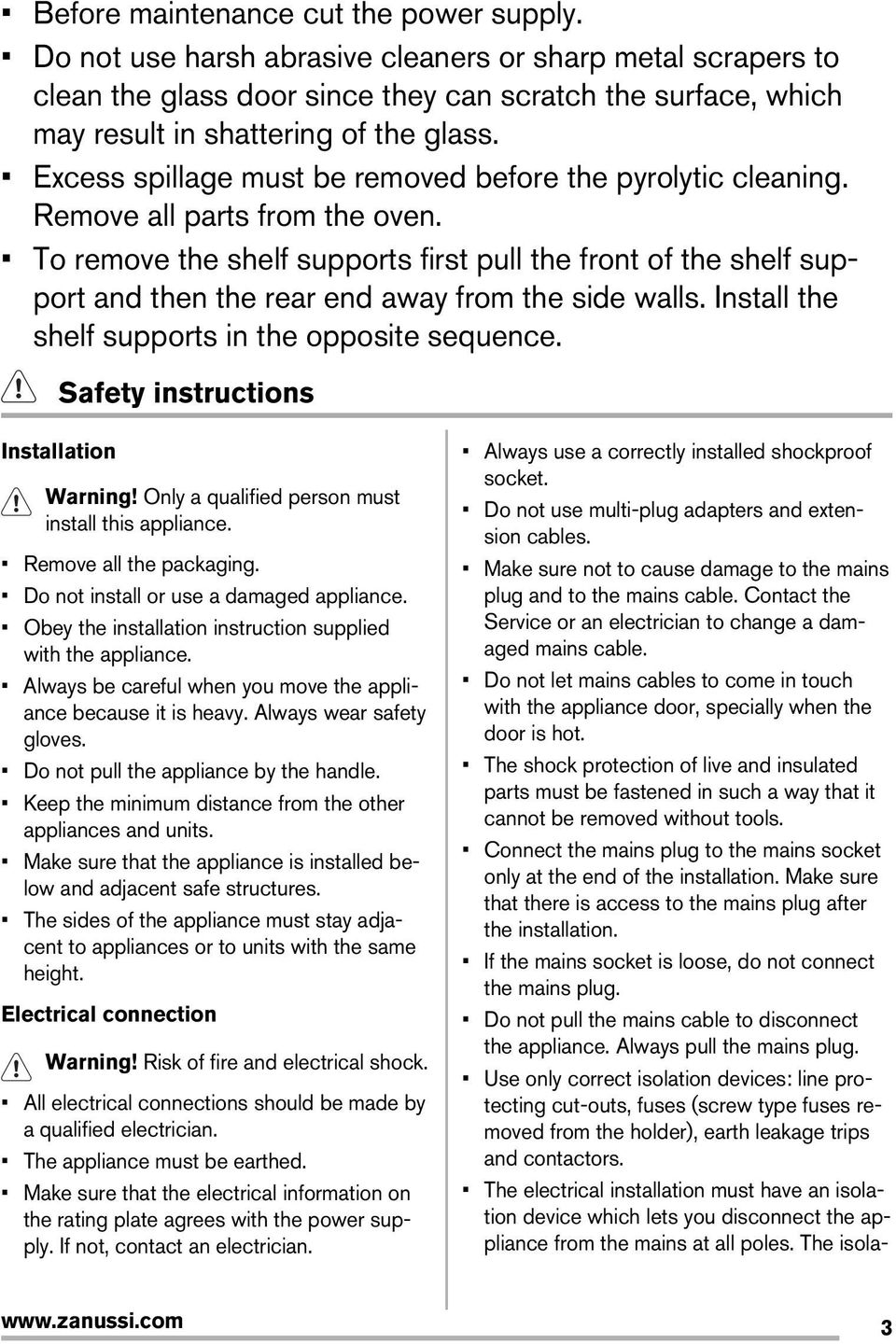 Excess spillage must be removed before the pyrolytic cleaning. Remove all parts from the oven.