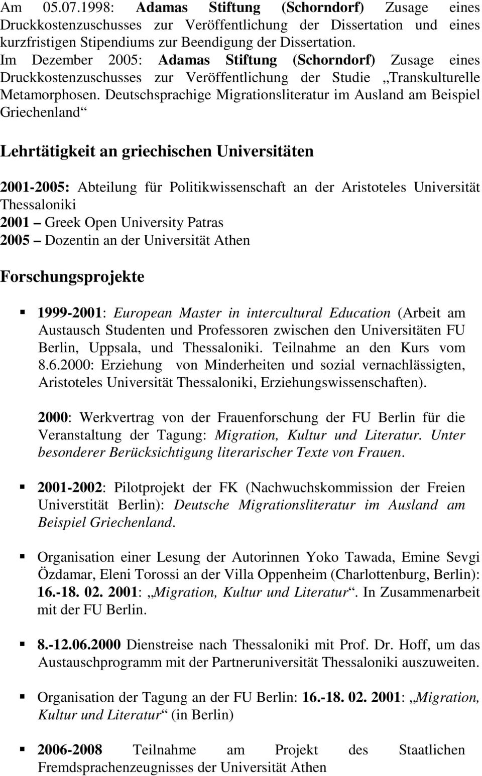 Deutschsprachige Migrationsliteratur im Ausland am Beispiel Griechenland Lehrtätigkeit an griechischen Universitäten 2001-2005: Abteilung für Politikwissenschaft an der Aristoteles Universität