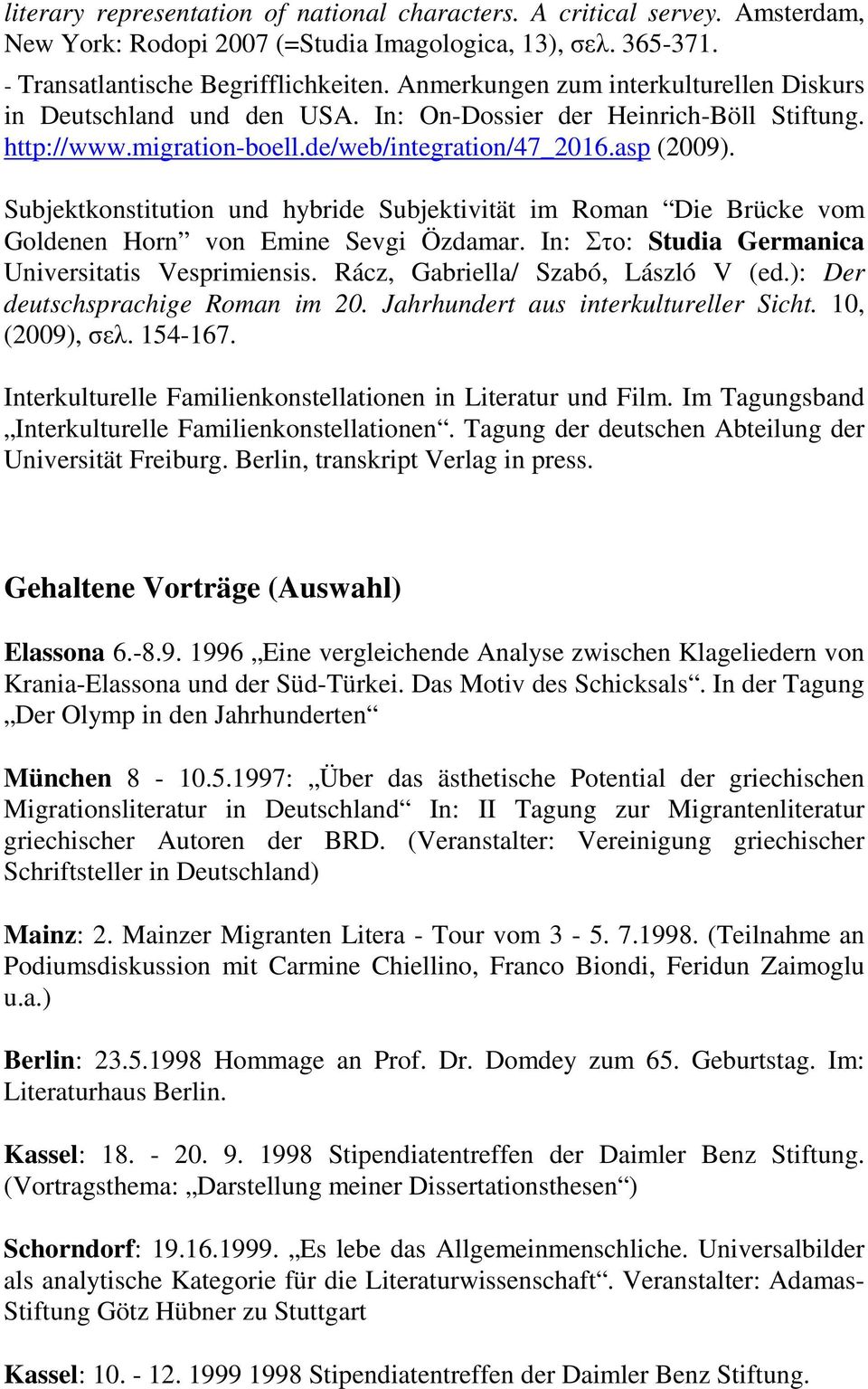 Subjektkonstitution und hybride Subjektivität im Roman Die Brücke vom Goldenen Horn von Emine Sevgi Özdamar. In: Στο: Studia Germanica Universitatis Vesprimiensis.