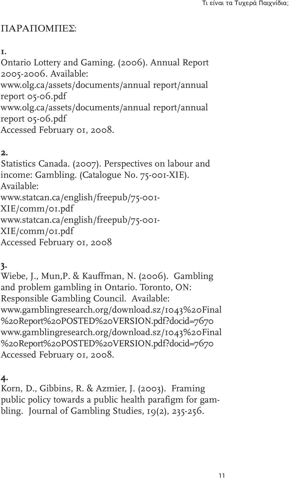 Available: www.statcan.ca/english/freepub/75-001- XIE/comm/01.pdf www.statcan.ca/english/freepub/75-001- XIE/comm/01.pdf Accessed February 01, 2008 3. Wiebe, J., Mun,P. & Kauffman, N. (2006).