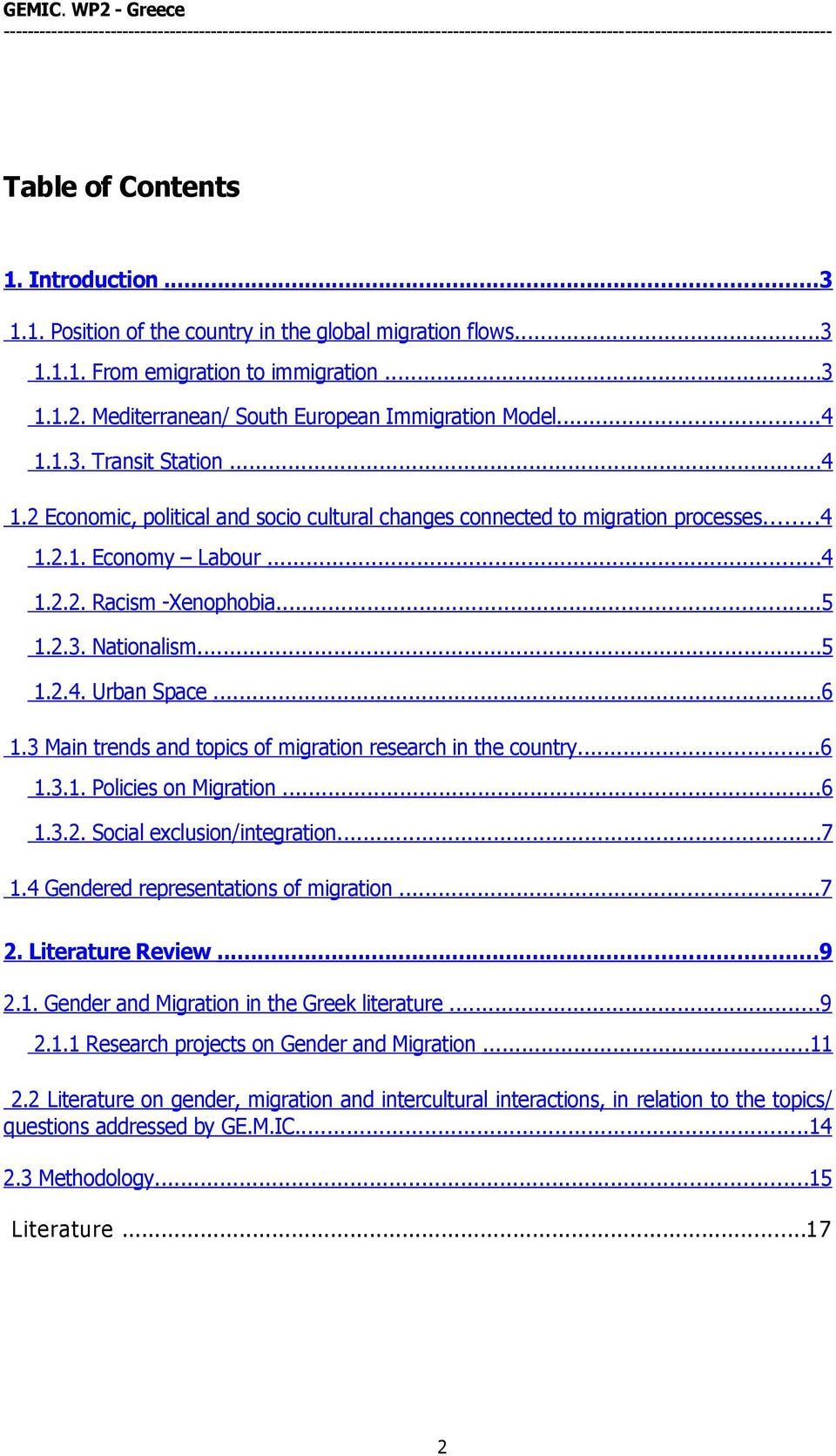 ..6 1.3 Main trends and topics of migration research in the country....6 1.3.1. Policies on Migration...6 1.3.2. Social exclusion/integration...7 1.4 Gendered representations of migration...7 2.