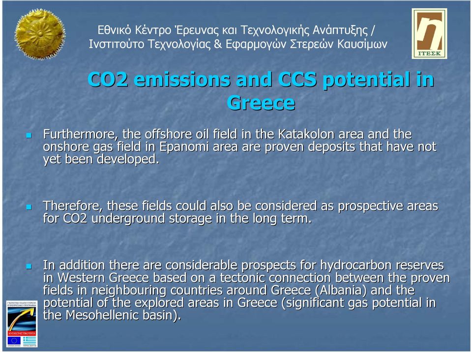 Therefore, these fields could also be considered as prospective areas for CO2 underground storage in the long term.