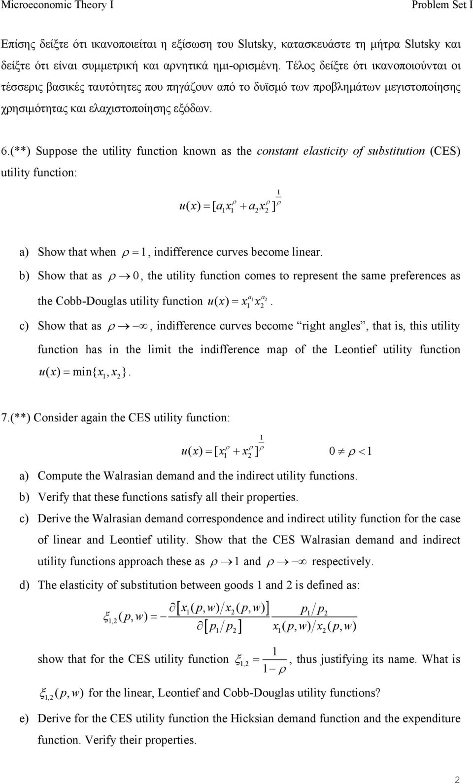 () Suose the utility fuctio kow as the costat elasticity of substitutio (CES) utility fuctio: ρ ρ ρ ux ( ) = [ ax + ax] a) Show that whe ρ =, idifferece curves become liear.