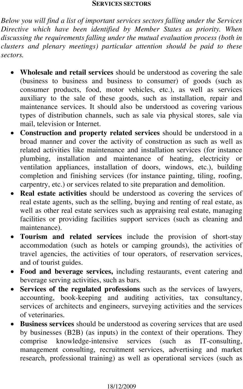 Wholesale and retail services should be understood as covering the sale (business to business and business to consumer) of goods (such as consumer products, food, motor vehicles, etc.