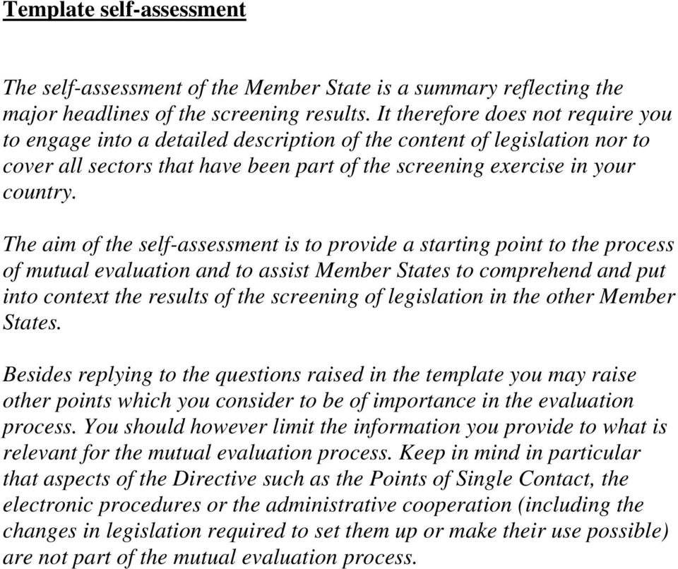 The aim of the self-assessment is to provide a starting point to the process of mutual evaluation and to assist Member States to comprehend and put into context the results of the screening of