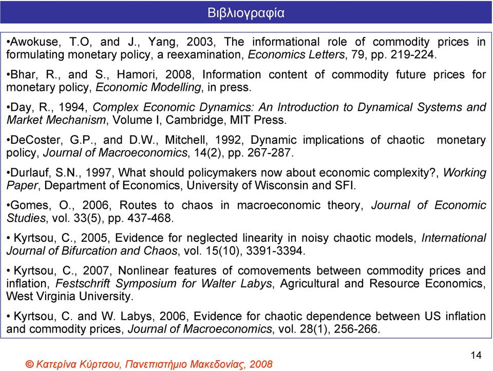 , 1994, Complex Economic Dynamics: An Introduction to Dynamical Systems and Market Mechanism, Volume I, Cambridge, MIT Press. DeCoster, G.P., and D.W.