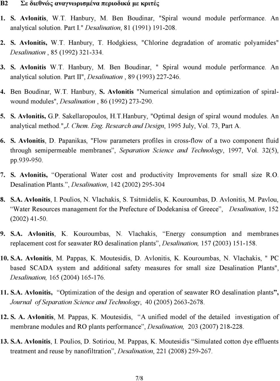 Ben Boudinar, " Spiral wound module performance. An analytical solution. Part II", Desalination, 89 (1993) 227-246. 4. Ben Boudinar, W.T. Hanbury, S.