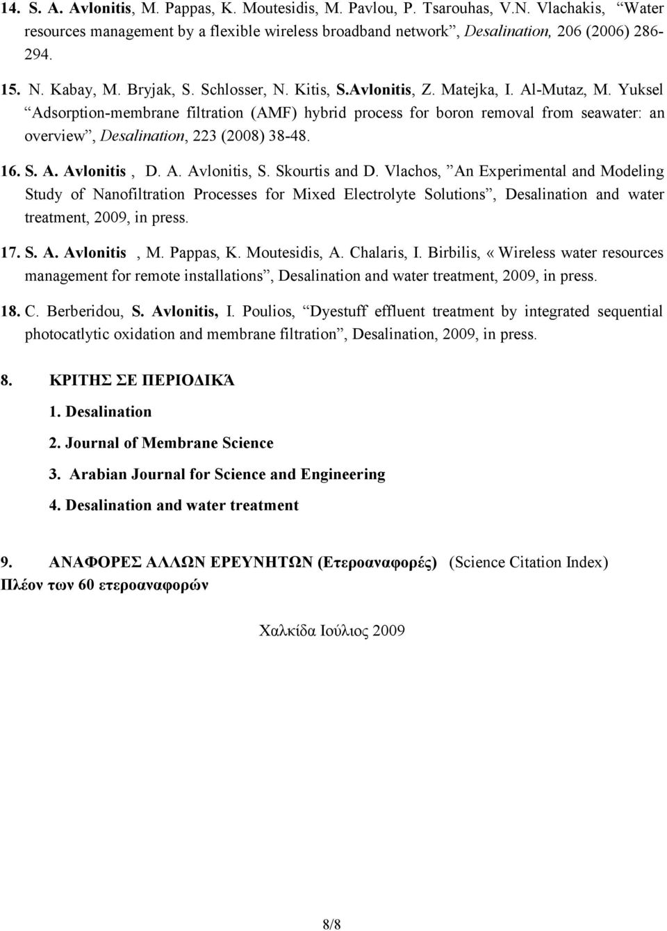 Yuksel Adsorption-membrane filtration (AMF) hybrid process for boron removal from seawater: an overview, Desalination, 223 (2008) 38-48. 16. S. A. Avlonitis, D. A. Avlonitis, S. Skourtis and D.