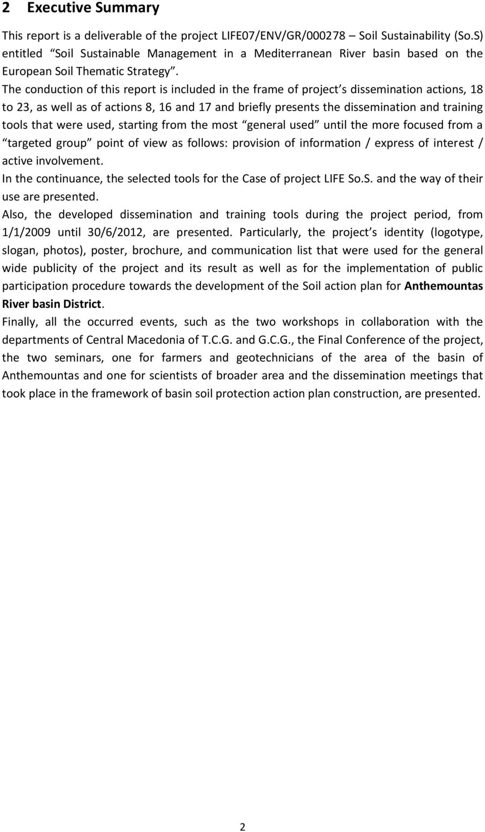 The conduction of this report is included in the frame of project s dissemination actions, 18 to 23, as well as of actions 8, 16 and 17 and briefly presents the dissemination and training tools that