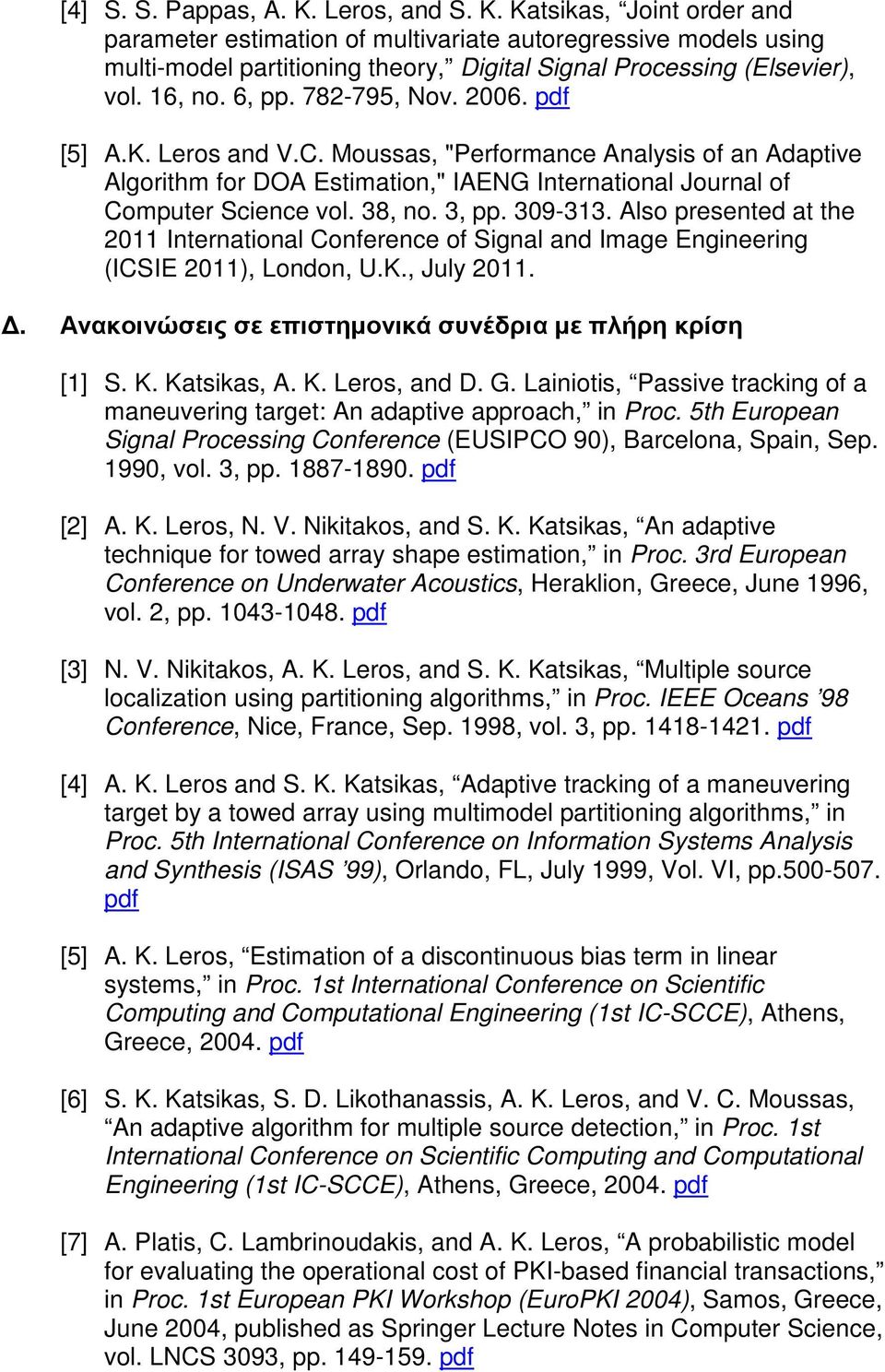 3, pp. 309-313. Also presented at the 2011 International Conference of Signal and Image Engineering (ICSIE 2011), London, U.K., July 2011.. Ανακοινώσεις σε επιστηµονικά συνέδρια µε πλήρη κρίση [1] S.