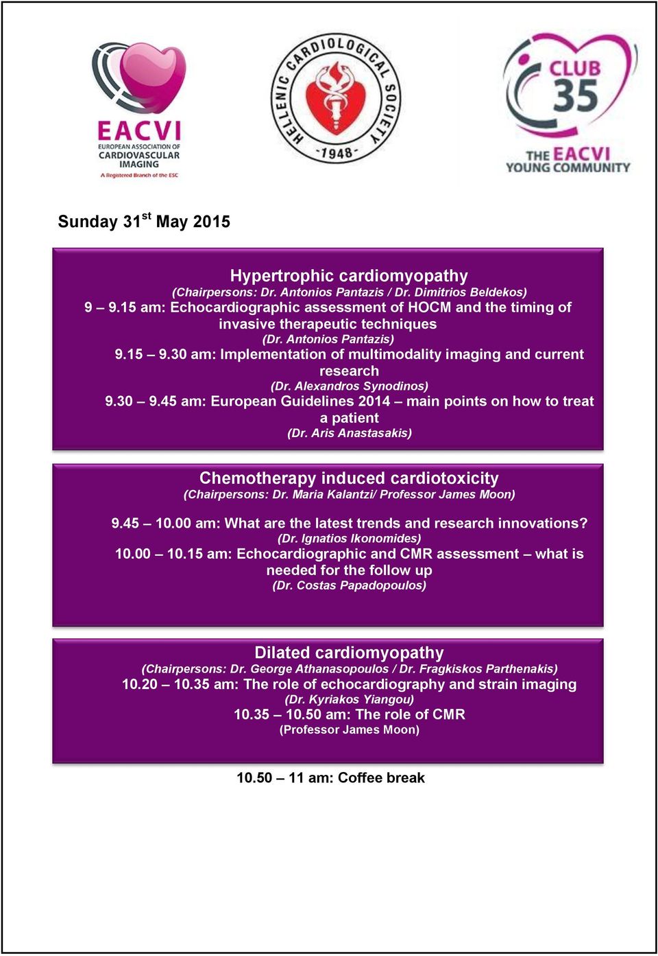 Alexandros Synodinos) 9.30 9.45 am: European Guidelines 2014 main points on how to treat a patient (Dr. Aris Anastasakis) Chemotherapy induced cardiotoxicity (Chairpersons: Dr.