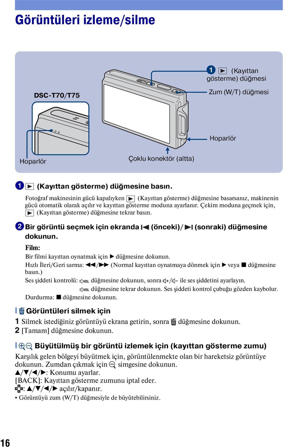 Çekim moduna geçmek için, (Kayıttan gösterme) düğmesine tekrar basın. 2Bir görüntü seçmek için ekranda (önceki)/ (sonraki) düğmesine dokunun.