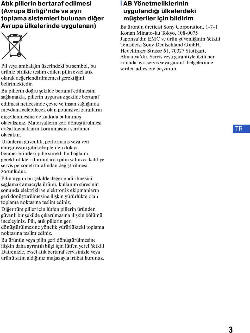 Bu pillerin doğru şekilde bertaraf edilmesini sağlamakla, pillerin uygunsuz şekilde bertaraf edilmesi neticesinde çevre ve insan sağlığında meydana gelebilecek olan potansiyel zararların