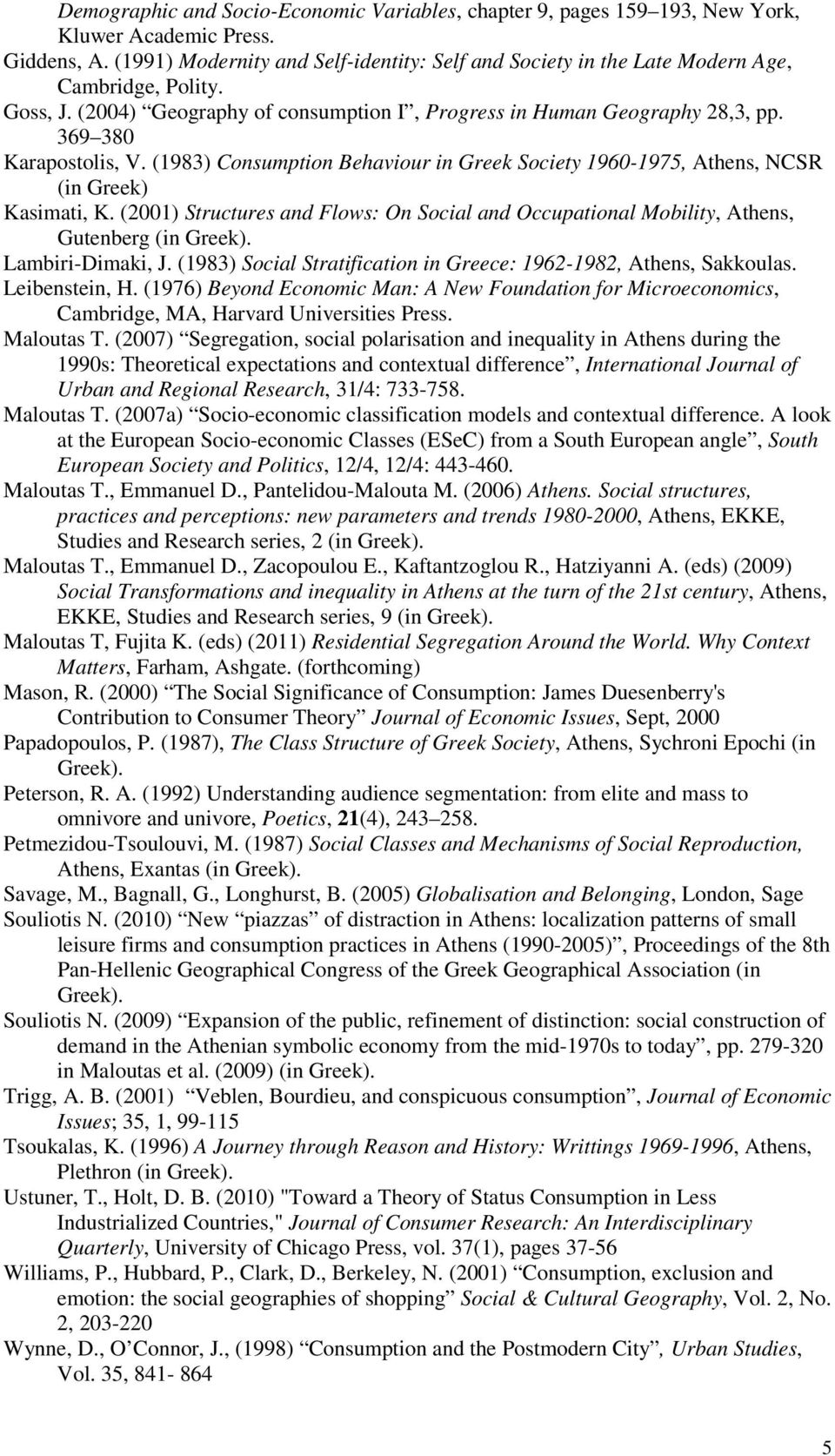 369 380 Karapostolis, V. (1983) Consumption Behaviour in Greek Society 1960-1975, Athens, NCSR (in Greek) Kasimati, K.
