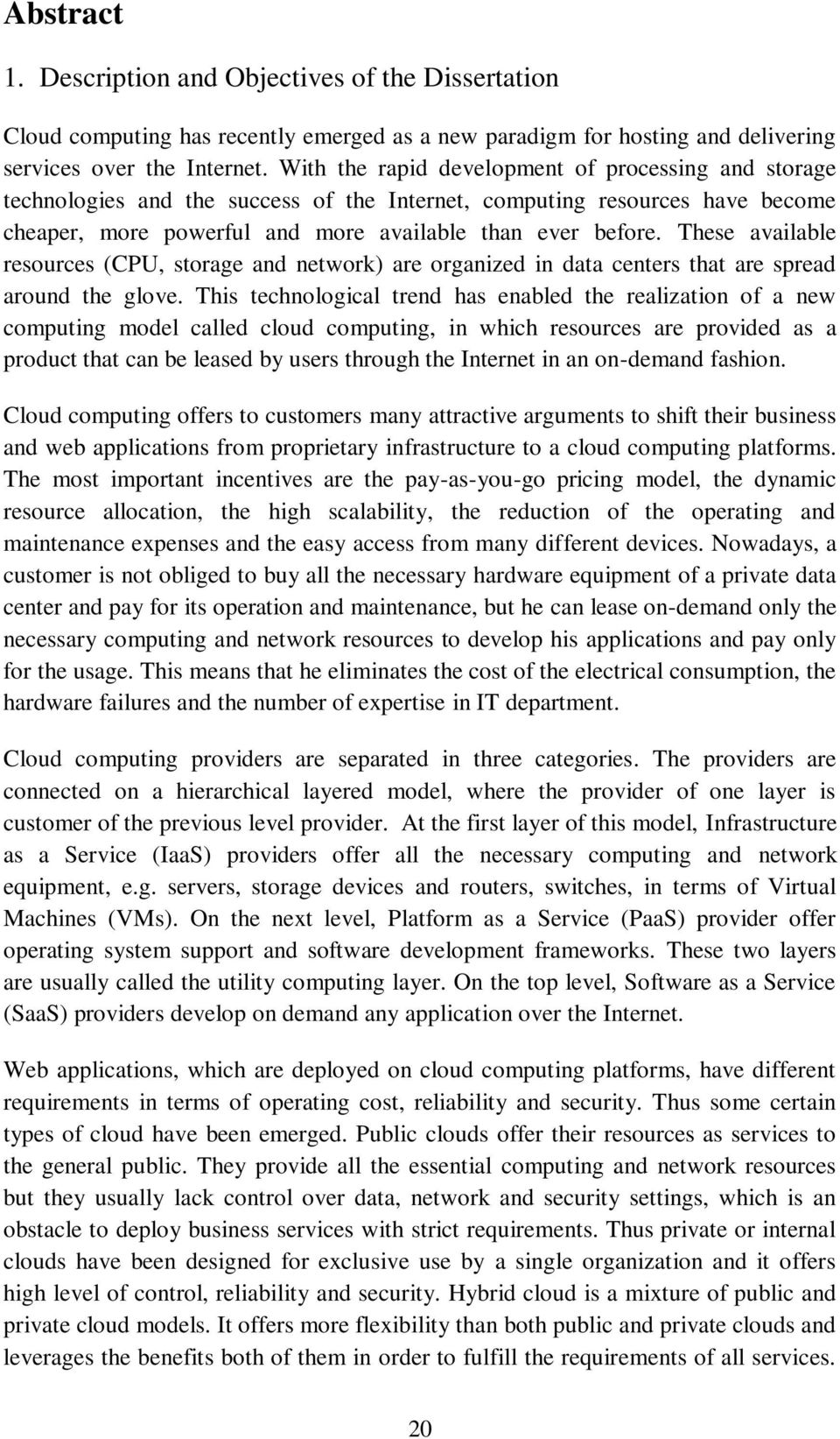 These avalable resources (CPU, storage and network) are organzed n data centers that are spread around the glove.