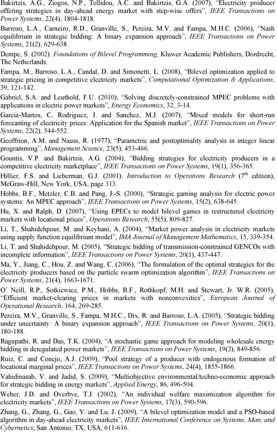 Dempe, S. (2002). Foundations of Bilevel Programming, Kluwer Academic Publishers, Dordrecht, The Netherlands. Fampa, M., Barroso, L.A., Candal, D. and Simonetti, L.