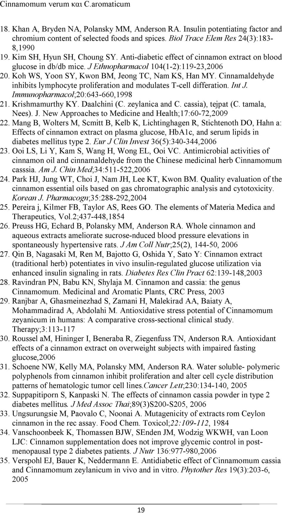 Cinnamaldehyde inhibits lymphocyte proliferation and modulates T-cell differation. Int J. Immunopharmacol;20:643-660,1998 21. Krishmamurthy KY. Daalchini (C. zeylanica and C. cassia), tejpat (C.