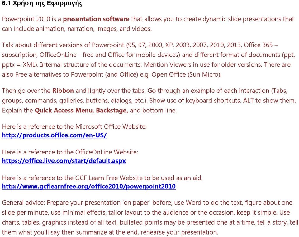 (ppt, pptx = XML). Internal structure of the documents. Mention Viewers in use for older versions. There are also Free alternatives to Powerpoint (and Office) e.g. Open Office (Sun Micro).