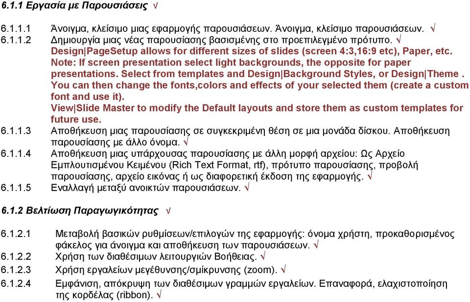 Select from templates and Design Background Styles, or Design Theme. You can then change the fonts,colors and effects of your selected them (create a custom font and use it).