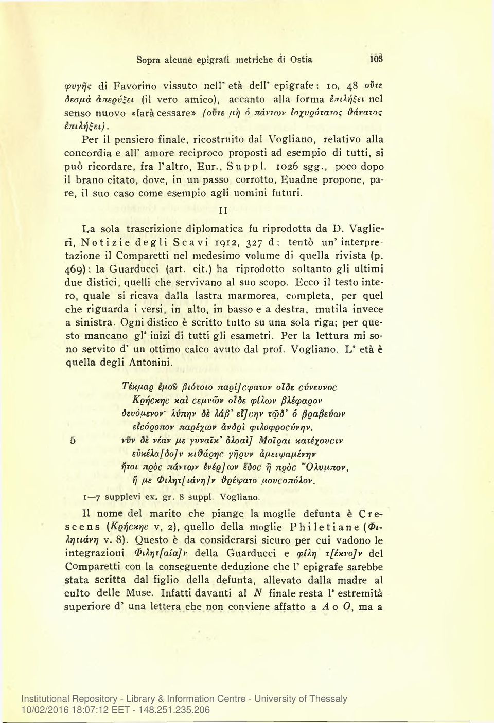 Per il pensiero finale, ricostruito dal Vogliano, relativo alia concordia e all amore reciproco proposti ad esempio di tutti, si puo ricordare, fra l altro, Eur., Suppl. 1026 sgg.