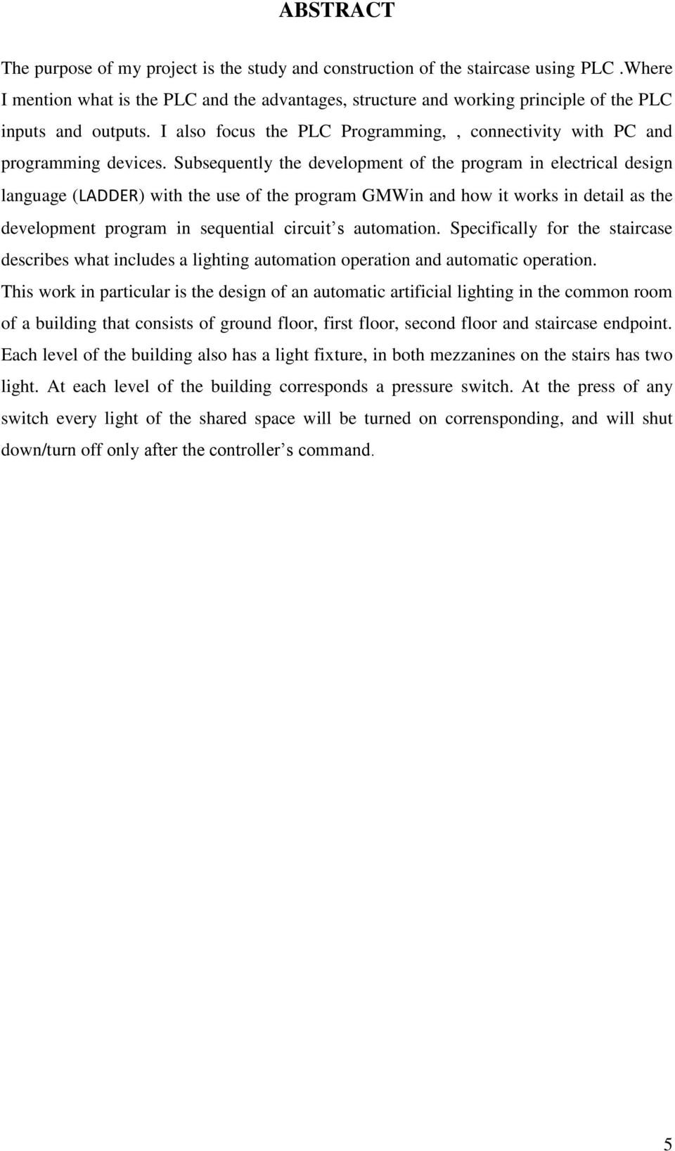 Subsequently the development of the program in electrical design language (LADDER) with the use of the program GMWin and how it works in detail as the development program in sequential circuit s